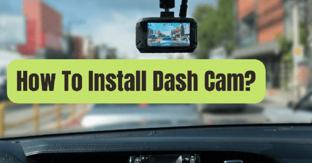 How to Install a Car Dash Camera: A Comprehensive Guide